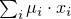 $\sum_i\mu_i \cdot x_i$