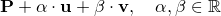 $\mathbf P + \alpha \cdot \mathbf u + \beta \cdot \mathbf v, \quad \alpha, \beta \in \mathbb R$
