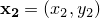 $\mathbf{x_2} = (x_2, y_2)$