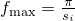 %preamble{\usepackage{amsmath}} $f_\text{max} = \frac{\pi}{s_i}$